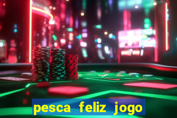 pesca feliz jogo cassino download