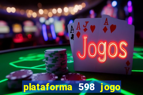 plataforma 598 jogo é confiável