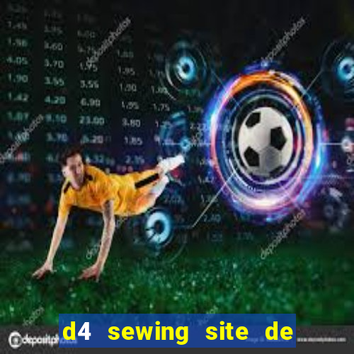 d4 sewing site de relacionamento login entrar