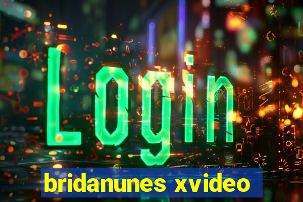 bridanunes xvideo