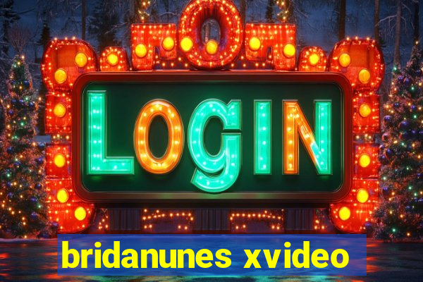 bridanunes xvideo