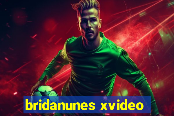 bridanunes xvideo