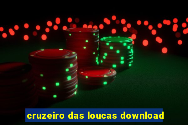 cruzeiro das loucas download