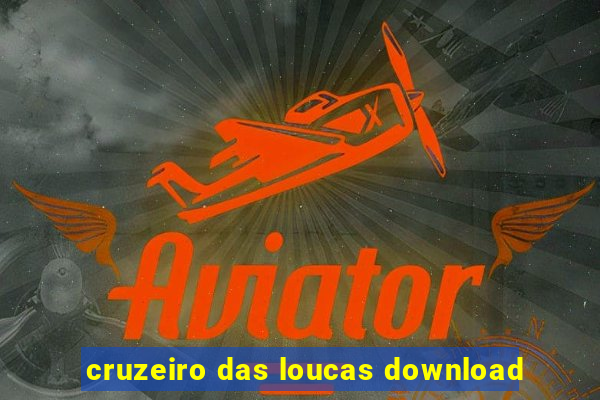 cruzeiro das loucas download