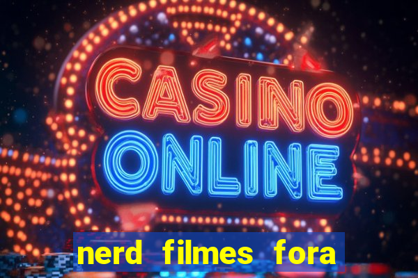 nerd filmes fora do ar