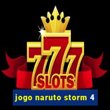 jogo naruto storm 4