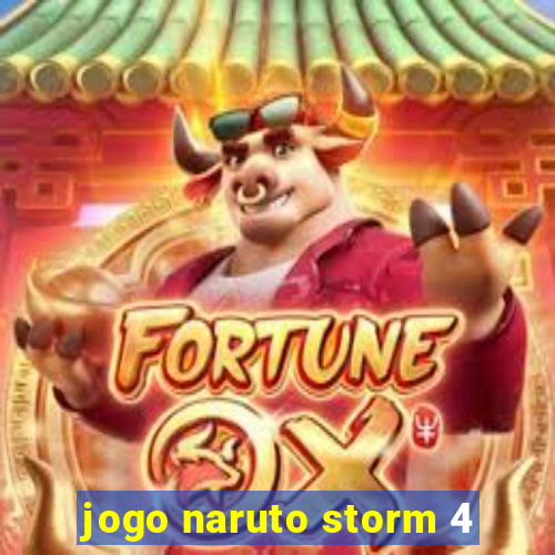 jogo naruto storm 4