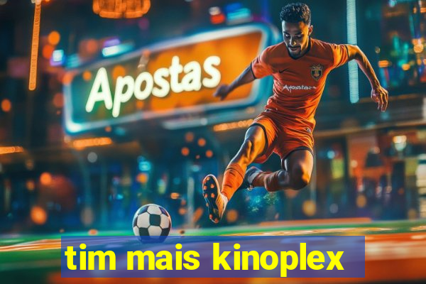 tim mais kinoplex