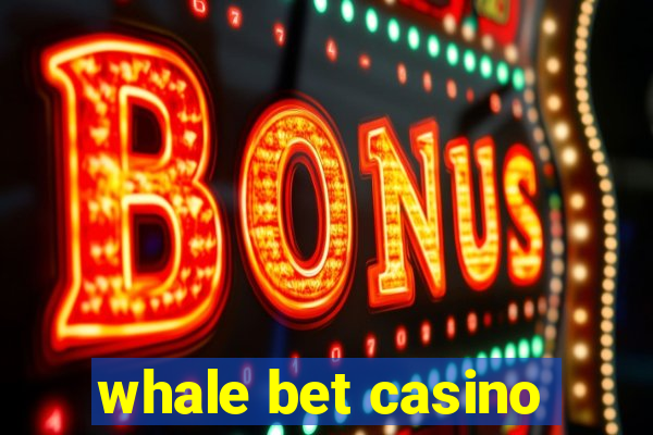 whale bet casino