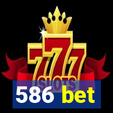 586 bet