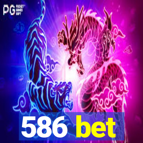 586 bet