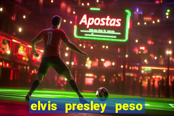 elvis presley peso e altura