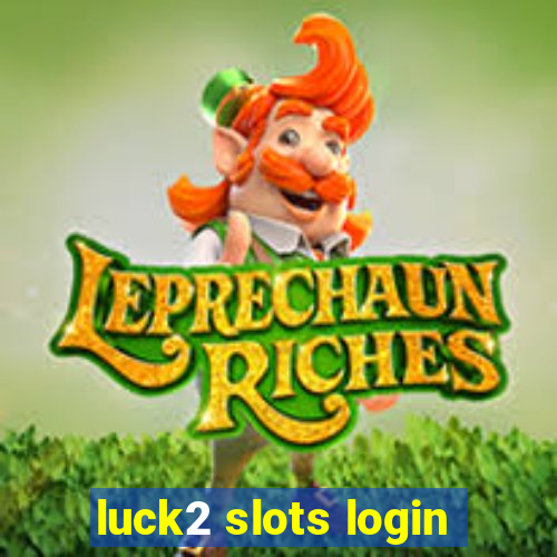 luck2 slots login