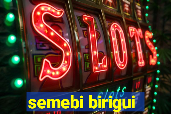 semebi birigui