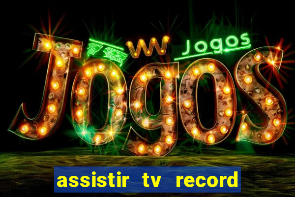 assistir tv record ao vivo