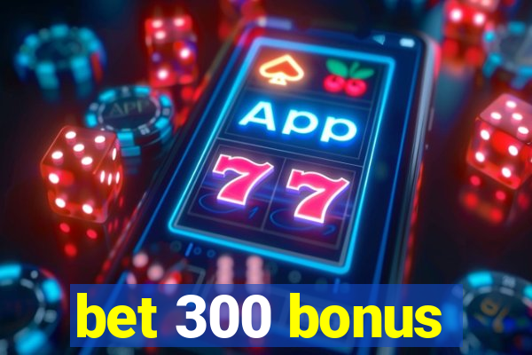 bet 300 bonus