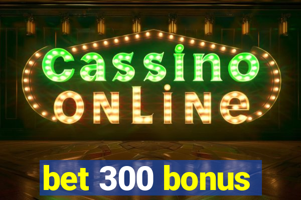 bet 300 bonus