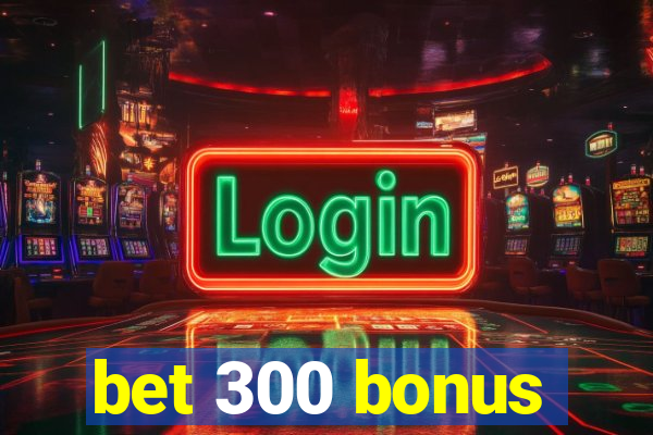 bet 300 bonus