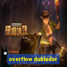 overflow dublador