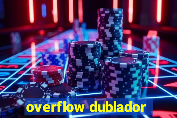 overflow dublador