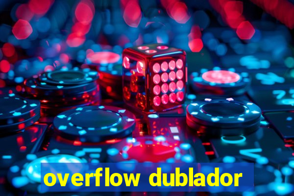 overflow dublador