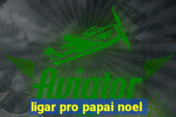 ligar pro papai noel