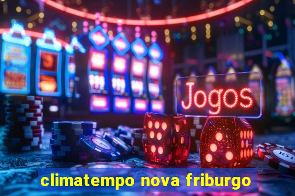 climatempo nova friburgo