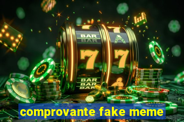 comprovante fake meme