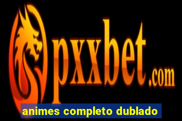 animes completo dublado