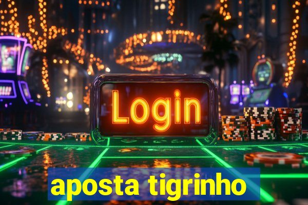 aposta tigrinho