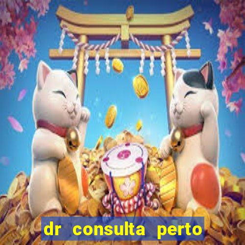 dr consulta perto de mim