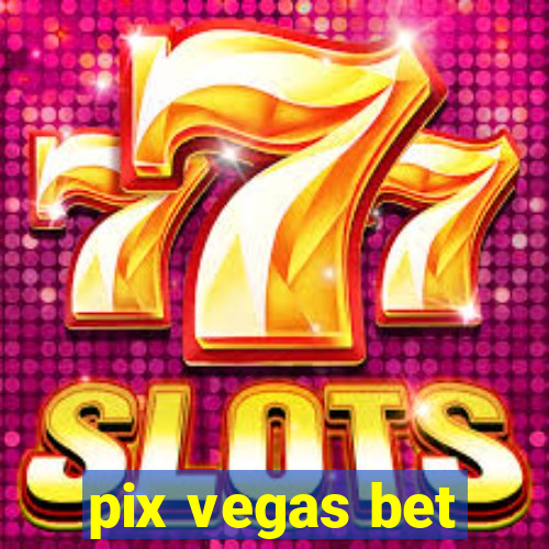 pix vegas bet