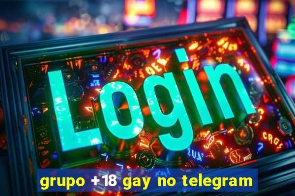 grupo +18 gay no telegram