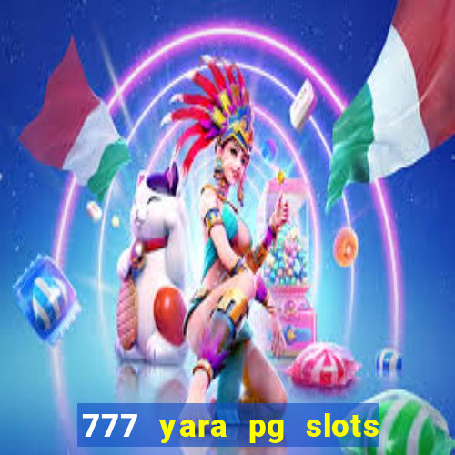 777 yara pg slots paga mesmo