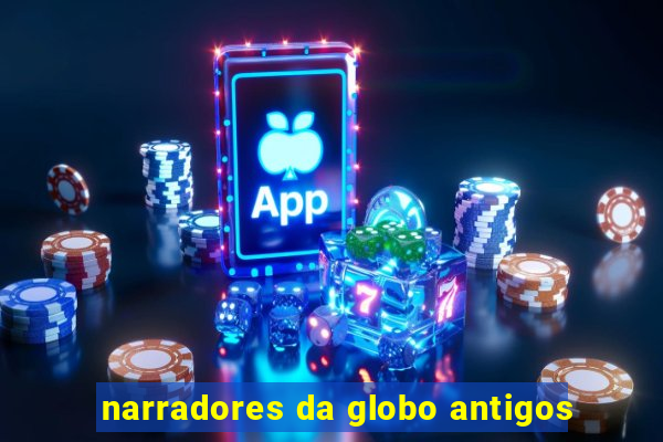 narradores da globo antigos