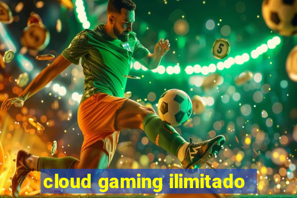 cloud gaming ilimitado