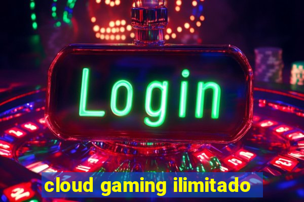 cloud gaming ilimitado