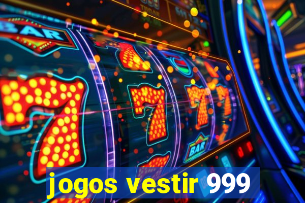 jogos vestir 999