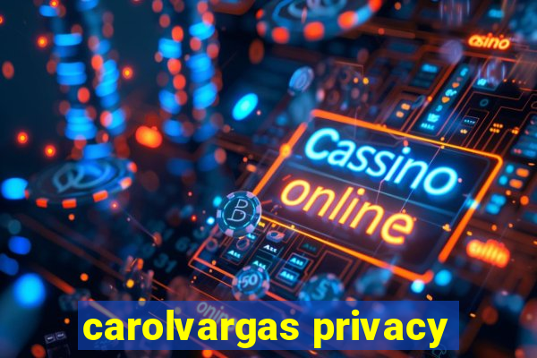 carolvargas privacy