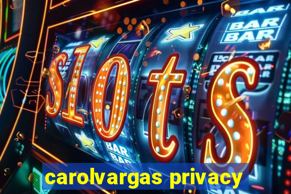 carolvargas privacy