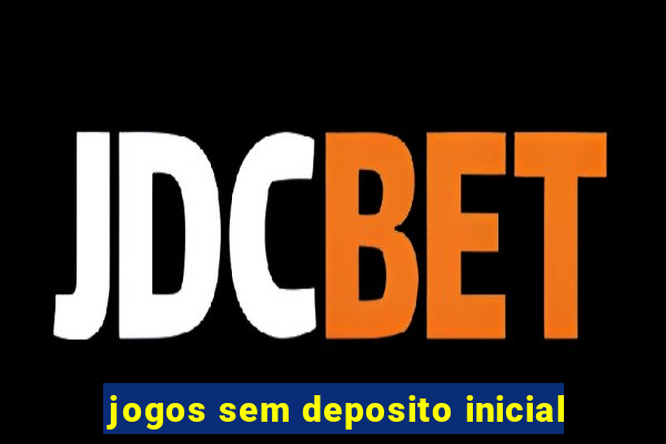 jogos sem deposito inicial