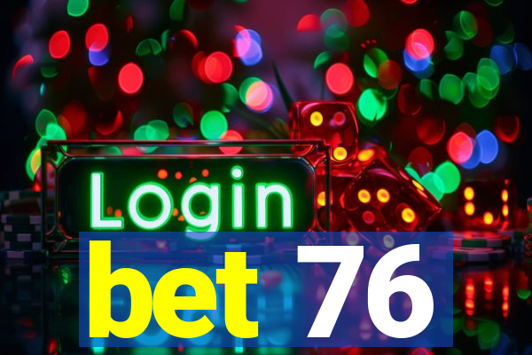 bet 76