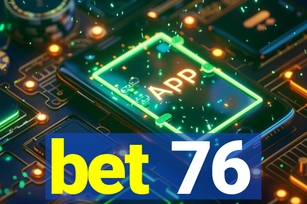 bet 76