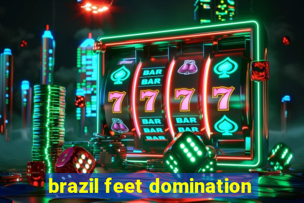 brazil feet domination