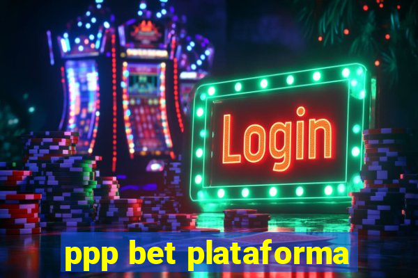 ppp bet plataforma