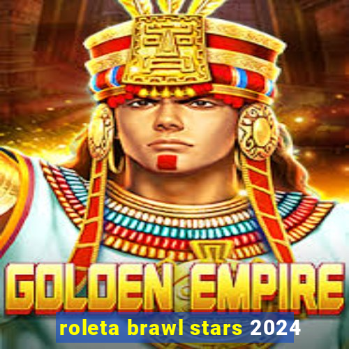 roleta brawl stars 2024