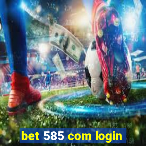 bet 585 com login