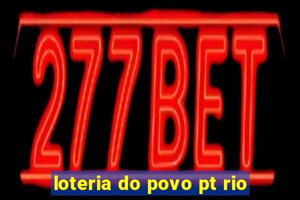 loteria do povo pt rio