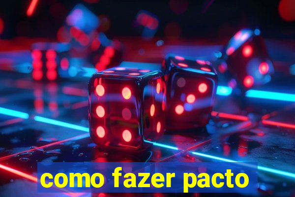 como fazer pacto