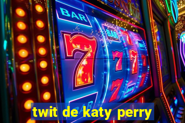 twit de katy perry